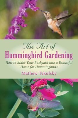 The art of hummingbird gardening : how to make your backyard into a beautiful home for hummingbirds  cover image cdn