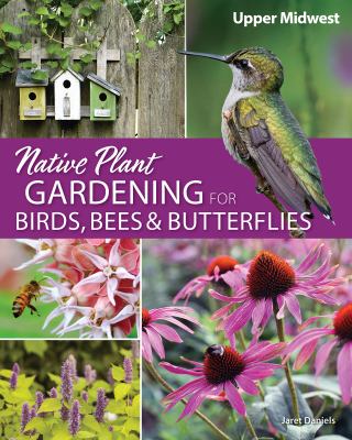 Native plant gardening for birds, bees, & butterflies. Upper Midwest  cover image cdn