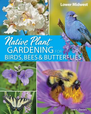 Native plant gardening for birds, bees & butterflies. Lower Midwest  cover image cdn