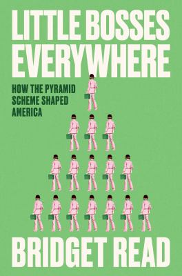 Little bosses everywhere : how the pyramid scheme shaped America  cover image cdn