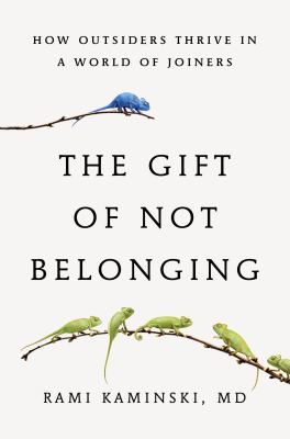 The gift of not belonging : how outsiders thrive in a world of joiners  cover image cdn