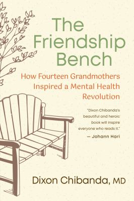 The friendship bench : how fourteen grandmothers inspired a mental health revolution  cover image cdn
