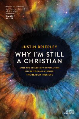 Why I'm still a Christian : after two decades of conversations with skeptics and atheists--the reason I believe  cover image cdn