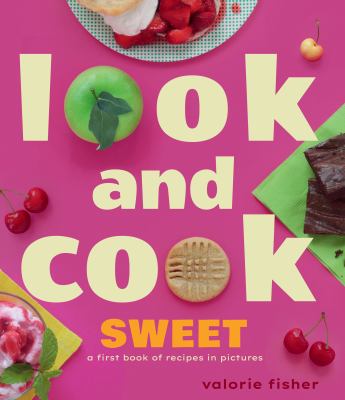 Look and cook sweet : a first book of recipes in pictures  cover image cdn