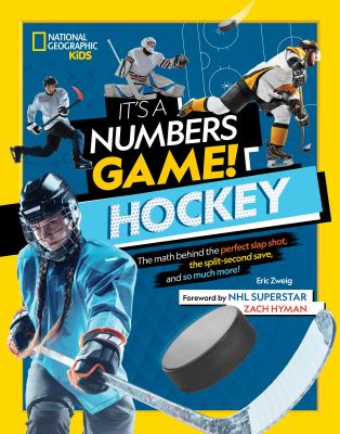 It's a numbers game! Hockey : the math behind the perfect slap shot, the split-second save, and so much more!  cover image cdn