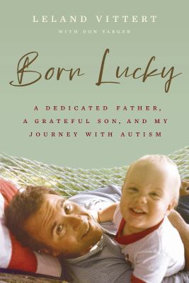 Born lucky : a dedicated father, a grateful son, and my journey with autism  cover image cdn