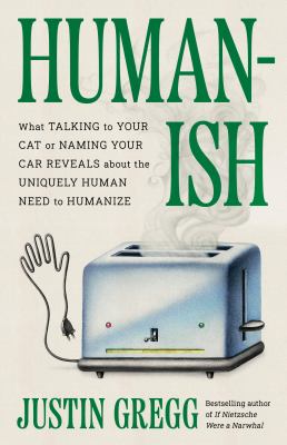 Humanish : what talking to your cat or naming your car reveals about the uniquely human need to humanize  cover image cdn