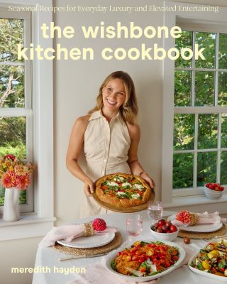 The Wishbone Kitchen Cookbook Seasonal Recipes for Everyday Luxury and Elevated Entertaining  cover image cdn