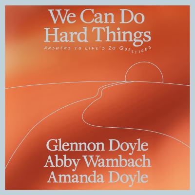 We Can Do Hard Things Answers to Life's 20 Questions  cover image cdn