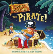 Don't Disturb the Pirate! : A Bedtime Adventure cover image cdn