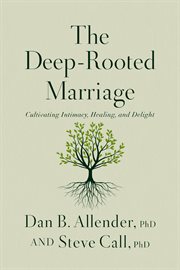 The Deep-Rooted Marriage : Cultivating Intimacy, Healing, and Delight cover image cdn