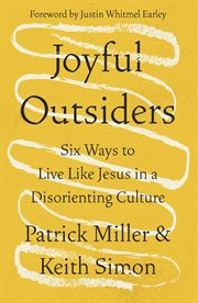 Joyful Outsiders : Six Ways to Live Like Jesus in a Disorienting Culture cover image cdn