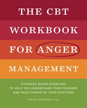 The CBT Workbook for Anger Management : Evidence-based Exercises to Help You Understand Your Triggers and Take Charge of Your Emotions cover image cdn