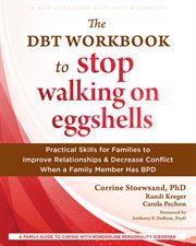 The Dbt Workbook to Stop Walking on Eggshells : Practical Skills for Families to Improve Relationships and Decrease Conflict When a Family Member Ha cover image cdn