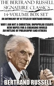 The Bertrand Russell Signature Classics (14-Volume Box Set) : An Anthology of 14 Titles By Bertrand Russell: Why I Am Not a Christian, Unpopular Essays, New Hopes cover image cdn