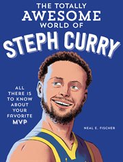 The Totally Awesome World of Steph Curry : Learn All There Is to Know about Your Favorite MVP cover image cdn