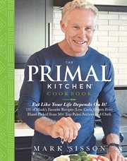 The Primal Kitchen Cookbook : Eat Like Your Life Depends on It! cover image cdn
