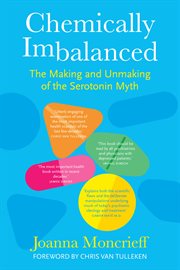 Chemically Imbalanced : The Making and Unmaking of the Serotonin Myth cover image cdn