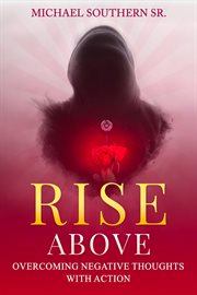Rise Above : Overcoming Negative Thoughts With Action cover image cdn