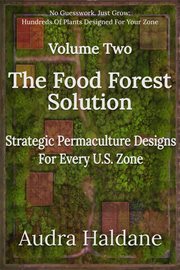 The Food Forest Solution: Strategic Permaculture Designs for Every Us Zone cover image cdn