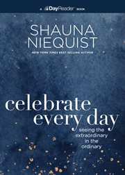 Celebrate Every Day : Seeing the Extraordinary in the Ordinary cover image cdn