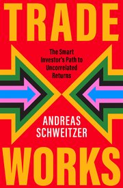 Trade Works : The Smart Investor's Path to Uncorrelated Returns cover image cdn