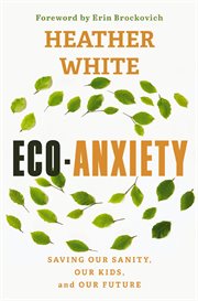 Eco-Anxiety : Saving Our Sanity, Our Kids, and Our Future cover image cdn