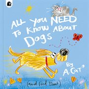 All You Need to Know About Dogs : By A. Cat cover image cdn