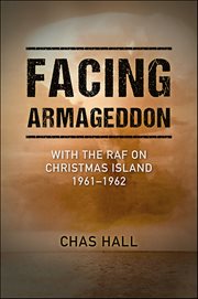 Facing Armageddon : With the Raf on Christmas Island 1961–1962 cover image cdn