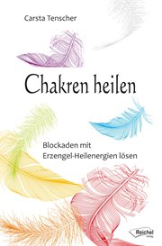 Chakren Heilen : Blockaden Mit Erzengel-heilenergien Lösen cover image cdn