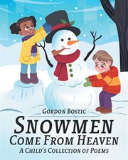 Snowmen Come From Heaven : A Child's Collection Poems cover image cdn
