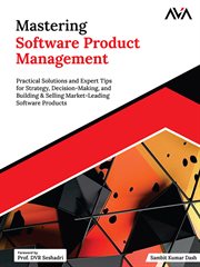 Mastering Software Product Management : Practical Solutions and Expert Tips for Strategy, Decision-making, and Building & Selling Market-lea cover image cdn