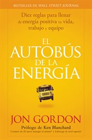 El Bus De La Energía : Diez Reglas Para Llenar De Energía Positiva Tu Vida cover image cdn