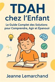 Tdah Chez L'enfant: Le Guide Complet Des Solutions Pour Comprendre, Agir Et Épanouir cover image cdn
