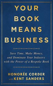 Your Book Means Business : Save Time, Make Money, and Dominate Your Industry With the Power of a Bespoke Book cover image cdn