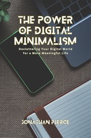 The Power of Digital Minimalism : Decluttering Your Digital World for a More Meaningful Life cover image cdn