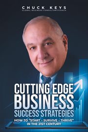 Cutting Edge Business Success Strategies : How to "Start - Survive - Thrive" in the 21st Century cover image cdn