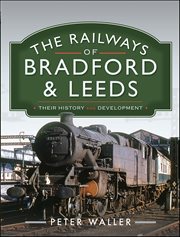 The Railways of Bradford & Leeds : Their History and Development cover image cdn