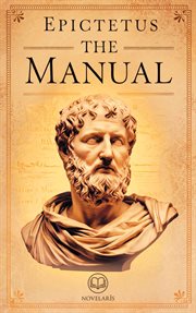 The Manual of Epictetus - a Handbook for Stoic Living : New Translation of the "Enchiridion" for Contemporary Readers (Novelaris Classics of Stoicism) cover image cdn