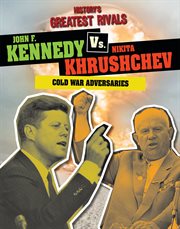 John F. Kennedy vs. Nikita Khrushchev : Cold War Adversaries cover image cdn