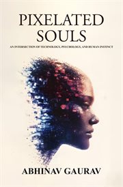 Pixelated Souls : An Intersection of Technology, Psychology, and Human Instinct cover image cdn