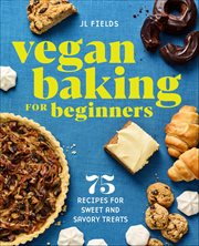 Vegan Baking for Beginners : 75 Recipes for Sweet and Savory Treats cover image cdn