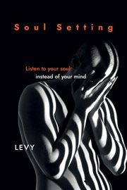 Soul Setting : Listen to Your Soul Instead of Your Mind cover image cdn