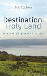 Destination: Holy Land : My Bucket List Journey With Jesus cover image cdn
