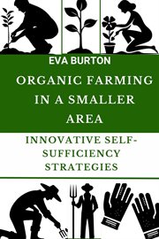 Organic Farming in a Smaller Area: Innovative Self-Sufficiency Strategies cover image cdn