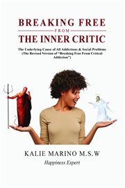 Breaking Free From the Inner Critic : The Underlying Cause of All Addictions & Social Problems cover image cdn