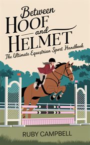 Between Hoof and Helmet : The Ultimate Equestrian Sport Handbook cover image cdn