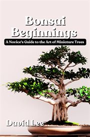 Bonsai Beginnings : A Novice's Guide to the Art of Miniature Trees cover image cdn