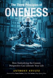 The Three Principles of Oneness : How Embodying the Cosmic Perspective Can Liberate Your Life cover image cdn