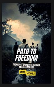 Path to Freedom : The History of the Underground Railroad for Kids cover image cdn